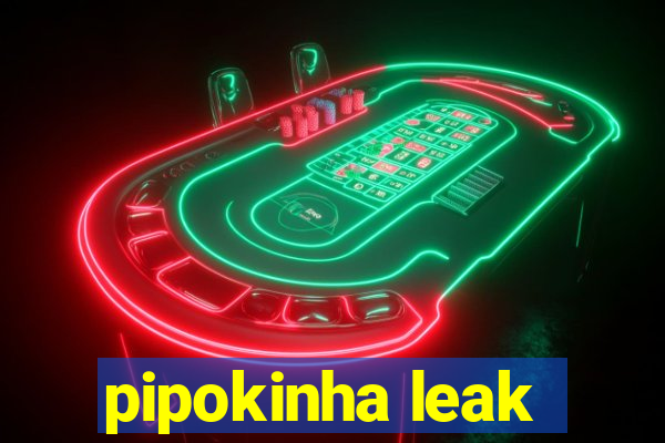 pipokinha leak